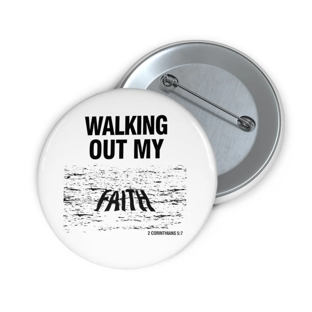 Walking Out My Faith Custom Pin Buttons